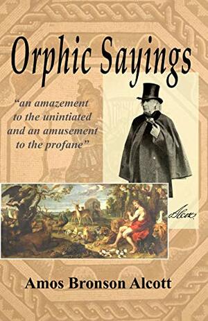 Orphic Sayings by Amos Alcott