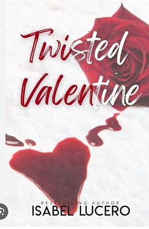 Twisted Valentine by Isabel Lucero