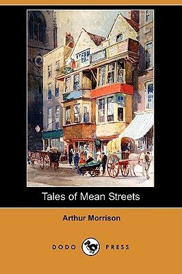 Tales of Mean Streets (Dodo Press) by Arthur Morrison