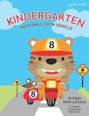 MATH Skill With Vehicle Kindergarten: 50 Pages MATH Activities to Support Kindergarten Skills Preschool Workbook by Lynette White