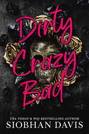 Dirty Crazy Bad by Siobhan Davis, Siobhan Davis