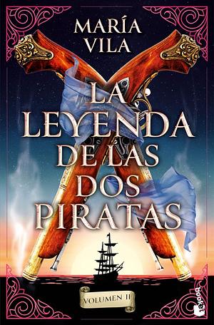 La leyenda de las dos piratas. Volumen II by María Vila