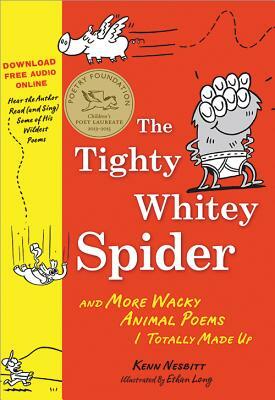The Tighty Whitey Spider: And More Wacky Animal Poems I Totally Made Up by Kenn Nesbitt
