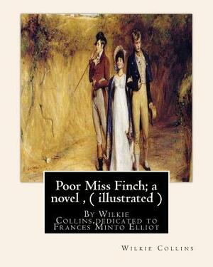 Poor Miss Finch; a novel, By Wilkie Collins (illustrated) sensation novel: dedicated to Frances Minto Elliot(1820-1898) was a prolific English writer, by Frances Minto Elliot, Wilkie Collins