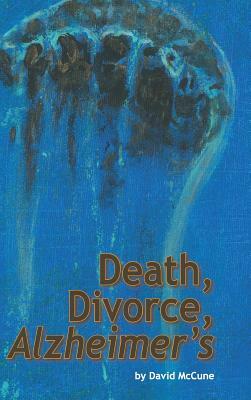 Death, Divorce, Alzheimer's by David McCune