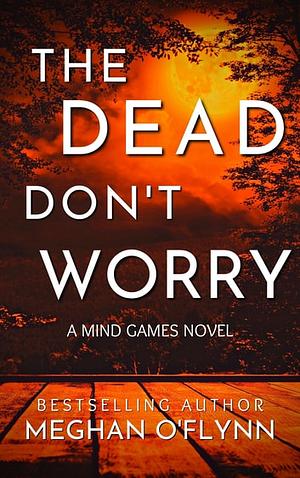 The Dead Don't Worry by Meghan O'Flynn
