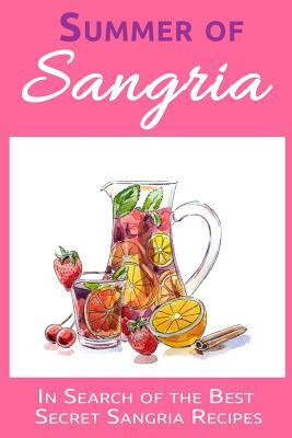 Summer of Sangria: In Search of the Best Secret Sangria Recipes by Jr Stevens