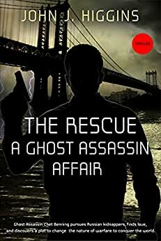 The Rescue A Ghost Assassin Affair by John J. Higgins