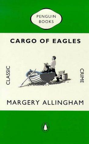 Cargo of Eagles by Margery Allingham