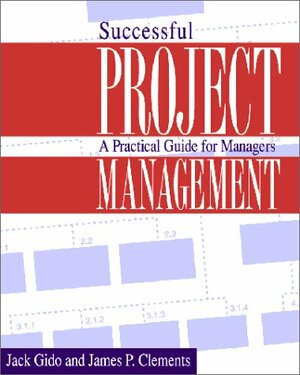 Successful Project Management: A Practical Guide for Managers by Jack Gido, James P. Clements