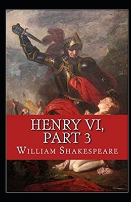 Henry VI, Part 3 Illustrated by William Shakespeare