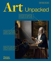 Art Unpacked: 50 Works of Art: Uncovered, Explored, Explained by Matthew Wilson