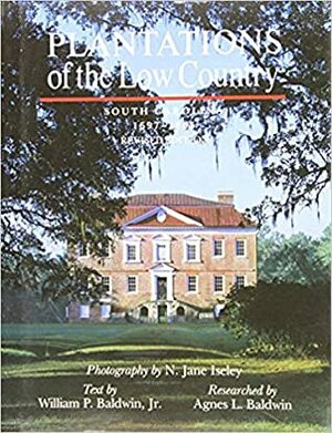 Plantations of the Low Country: South Carolina, 1697-1865 by N. Jane Iseley, William P. Baldwin III, Agnes Baldwin