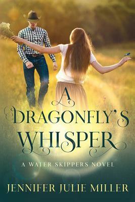 A Dragonfly's Whisper: A Water Skipper novel by Jennifer Julie Miller