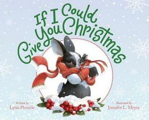 If I Could Give You Christmas by Lynn Plourde, Jennifer L Meyer