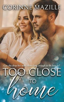 Too Close To Home by Corinne Mazille