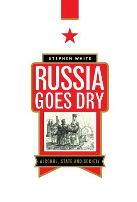 Russia Goes Dry by Stephen White