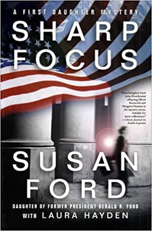 Sharp Focus: A First Daughter Mystery by Laura Hayden, Susan Ford