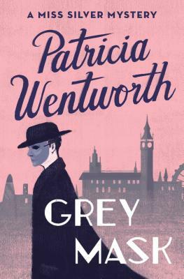 Grey Mask: A Miss Silver Mystery by Patricia Wentworth