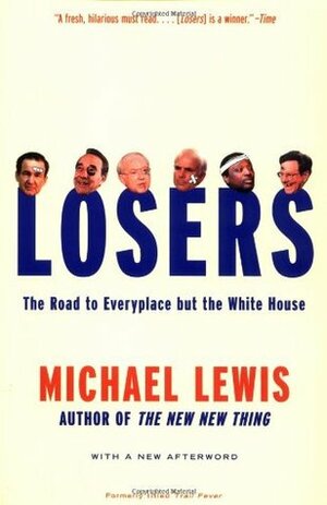 Losers: The Road to Everyplace But the White House by Michael Lewis