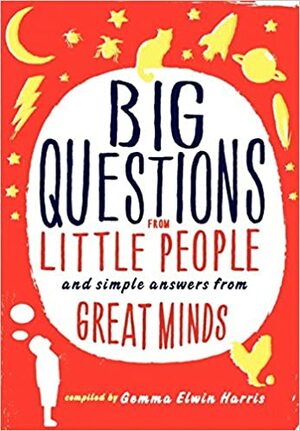 أسئلة كبيرة من أطفال صغار وأجوبة بسيطة من عقول عظيمة by Gemma Elwin Harris