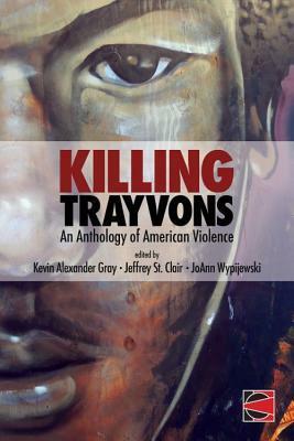 Killing Trayvons: an Anthology of American Violence by Joann Wypijewski, Amy Goodman, Kevin Alexander Gray, Tara Skurtu, Robin D.G. Kelley, Quassan Castro, Thandisizwe Chimurenga, Jeffrey St. Clair, Brenda E. Stevenson, Jesmyn Ward, Rita Dove, Jesse Jackson, bell hooks, June Jordan, Cornel West, Alexander Cockburn, Patricia Willimas, Etan Thomas, Tim Wise, Alexis Pauline Gumbs, Vijay Prashad