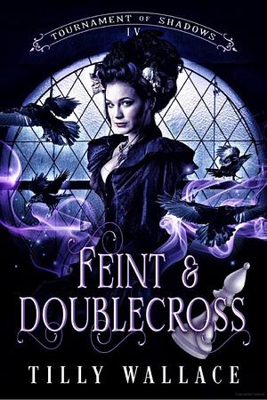 Feint and Doublecross by Tilly Wallace