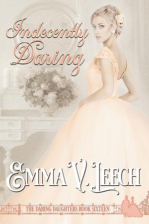 Indecently Daring  by Emma V. Leech