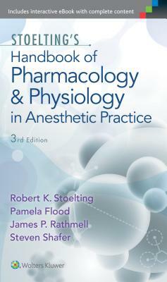 Stoelting's Handbook of Pharmacology and Physiology in Anesthetic Practice by Robert Stoelting, James P. Rathmell, Pamela Flood