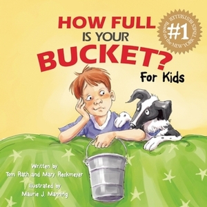 How Full Is Your Bucket? For Kids by Tom Rath, Mary Reckmeyer, Maurie J. Manning