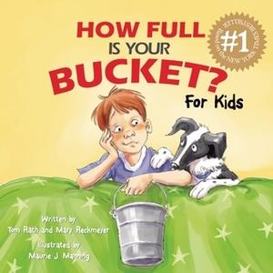 How Full Is Your Bucket? For Kids by Tom Rath, Mary Reckmeyer, Maurie J. Manning