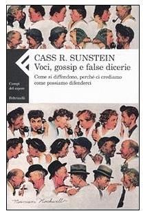 Voci, gossip e false dicerie. Come si diffondono, perché ci crediamo, come possiamo difenderci by Cass R. Sunstein, Cass R. Sunstein