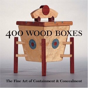 400 Wood Boxes: The Fine Art of ContainmentConcealment by Lark Books, Veronika Alice Gunter
