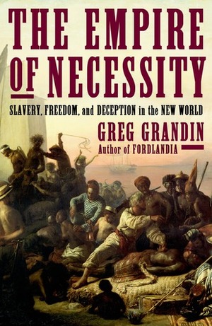 The Empire of Necessity: The Untold History of a Slave Rebellion in the Age of Liberty by Greg Grandin