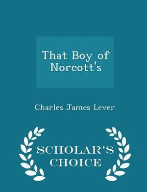 That Boy Of Norcott's by Charles James Lever