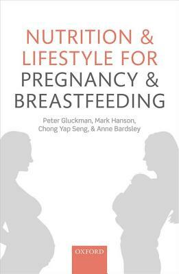 Nutrition and Lifestyle for Pregnancy and Breastfeeding by Mark Hanson, Chong Yap Seng, Peter Gluckman
