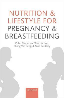 Nutrition and Lifestyle for Pregnancy and Breastfeeding by Mark Hanson, Chong Yap Seng, Peter Gluckman