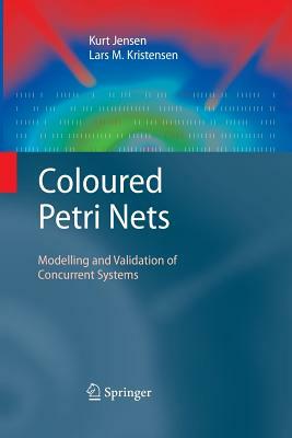 Coloured Petri Nets: Modelling and Validation of Concurrent Systems by Lars M. Kristensen, Kurt Jensen