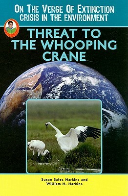 Threat to the Whooping Crane by William H. Harkins, Susan Sales Harkins