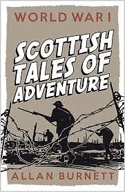 World War One: Scottish Tales of Adventure by Allan Burnett