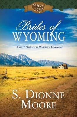 Brides of Wyoming by S. Dionne Moore