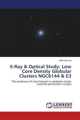 X-Ray & Optical Study: Low Core Density Globular Clusters Ngc6144 & E3 by Lan Shih-Hao