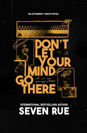 Don't Let Your Mind Go There by Seven Rue