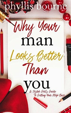 Why Your Man Looks Better Than You by Phyllis Bourne