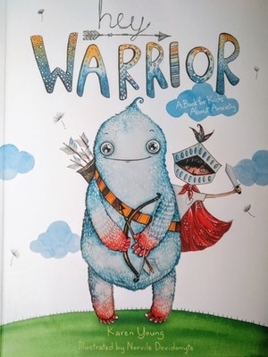 Hey Warrior: A Book for Kids About Anxiety by Karen Young