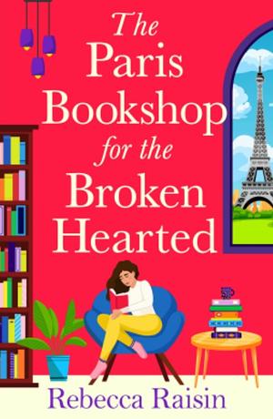 The Paris Bookshop for the Broken-hearted by Rebecca Raisin