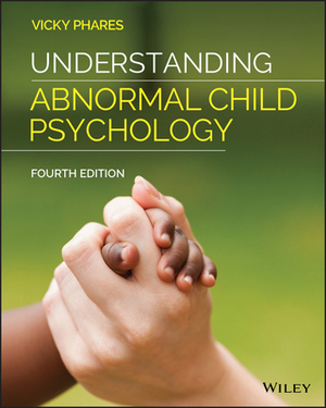 Understanding Abnormal Child Psychology by Vicky Phares