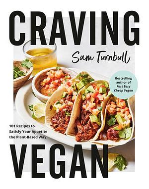 Craving Vegan: 101 Recipes to Satisfy Your Appetite the Plant-Based Way by Sam Turnbull