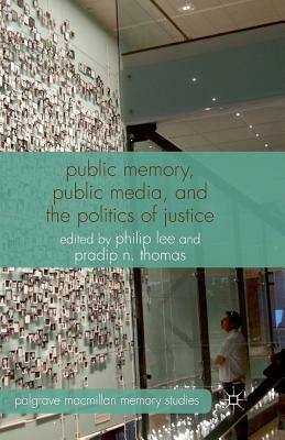 Public Memory, Public Media, and the Politics of Justice by 