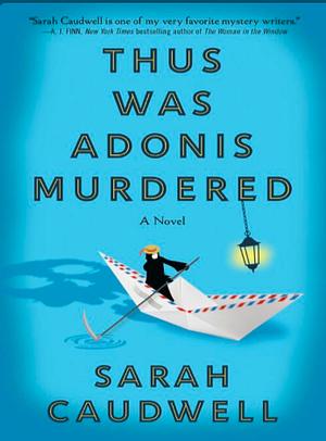 Thus Was Adonis Murdered: A Novel by Sarah Caudwell, Sarah Caudwell